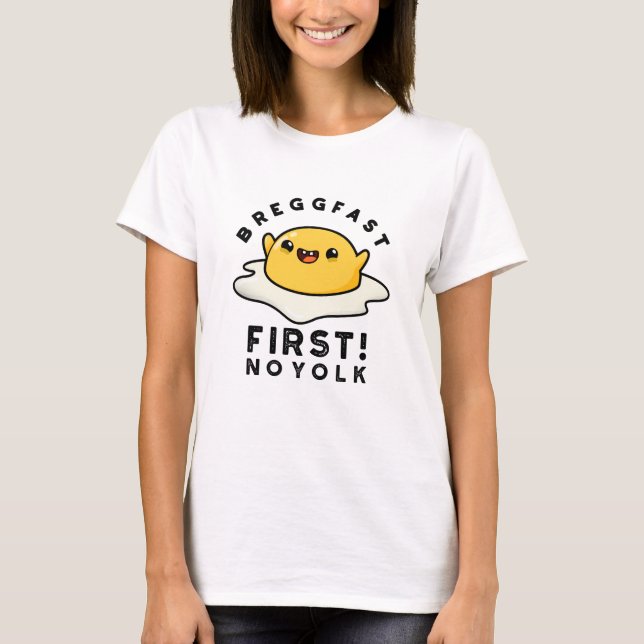 Breggfast First No Yolk Funny Egg Pun  T-Shirt (Front)