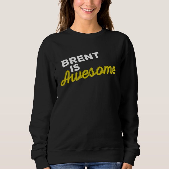 BRENT IS AWESOME Support Team Positive Cheer Fan Sweatshirt (Front)
