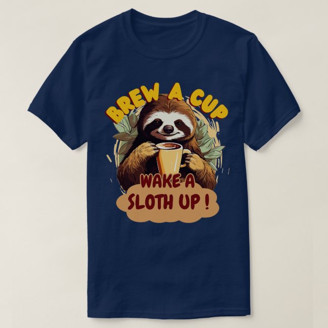 Brew a Cup Wake a Sloth Up T-Shirt (Design Front)