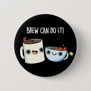 Brew Can Do It Funny Coffee Pun Dark BG 6 Cm Round Badge