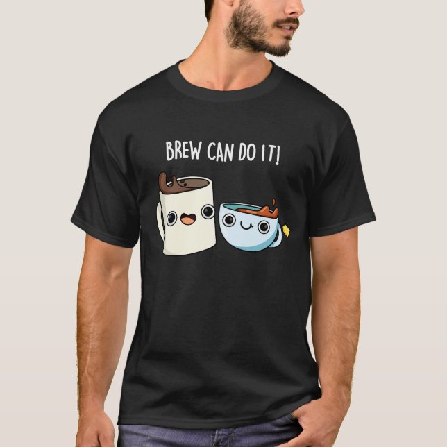 Brew Can Do It Funny Coffee Tea Pun Dark BG T-Shirt (Front)
