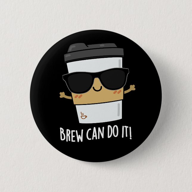 Brew Can Do It Positive Coffee Pun Dark BG 6 Cm Round Badge (Front)
