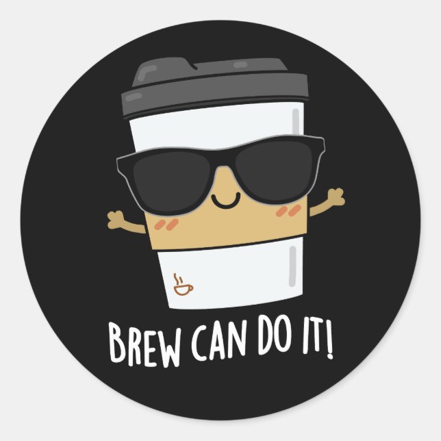Brew Can Do It Positive Coffee Pun Dark BG Classic Round Sticker (Front)