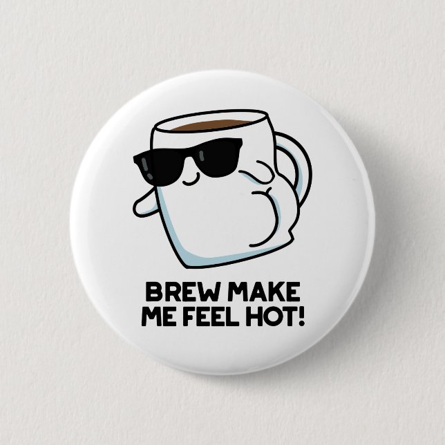 Brew Make Me Feel Hot Funny Coffee Pun 6 Cm Round Badge (Front)