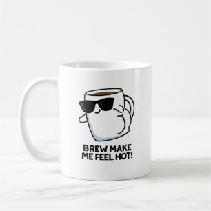 Brew Make Me Feel Hot Funny Coffee Pun Coffee Mug
