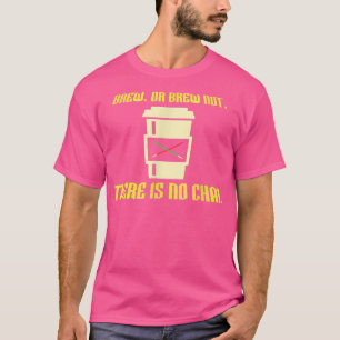 Brew or Brew Not T-Shirt