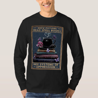 Brew Potions Read Spell Books Hex Systems Of Oppre T-Shirt
