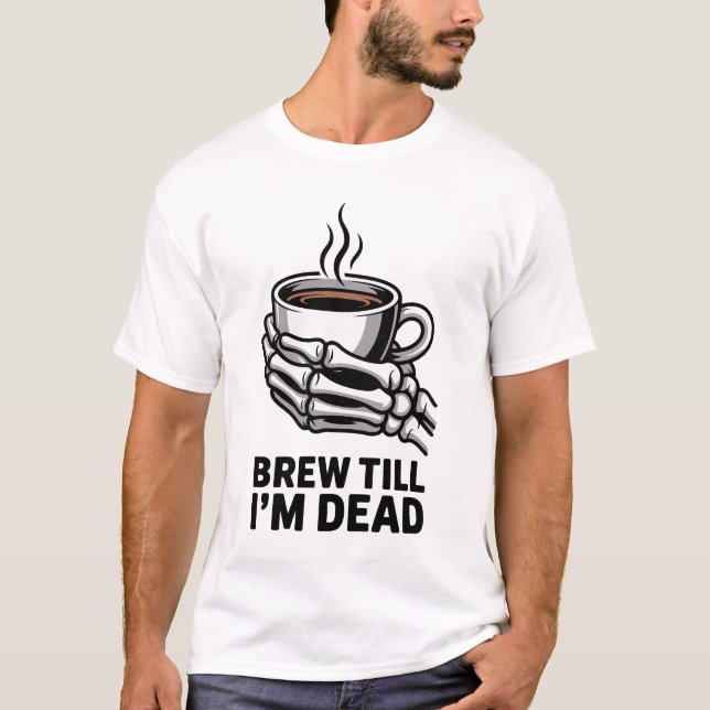 Brew Till I'm Dead Skeleton Coffee Halloween Tee (Front)