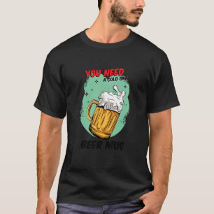 Brewer Beer Vintage Beer You Need A Cold One Mug T-Shirt