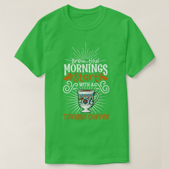 Brewtiful morning with Turkish Coffee T-Shirt (Design Front)