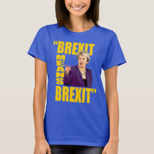 BREXIT MEANS BREXIT, Theresa May Referendum quote: T-Shirt