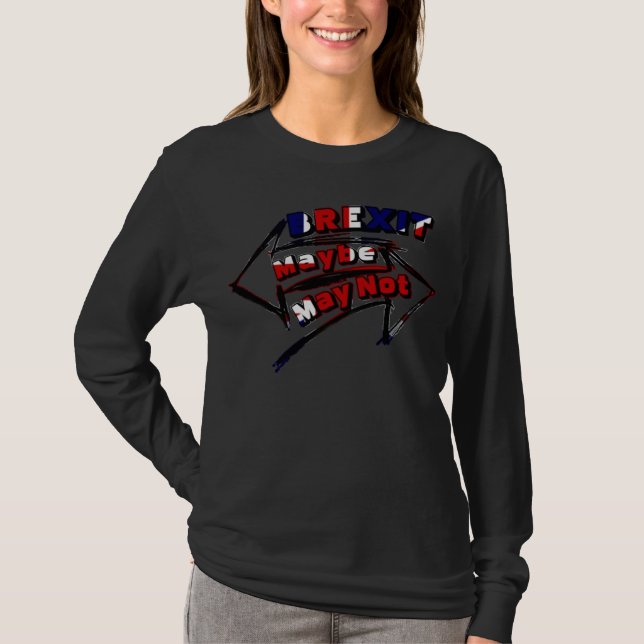 Brexit UK T shirts Britain Exit EU Maybe May Not (Front)