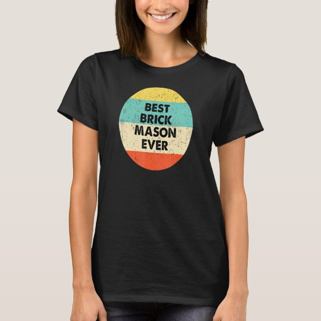 Brick Mason  Best Brick Mason Ever T-Shirt (Front)