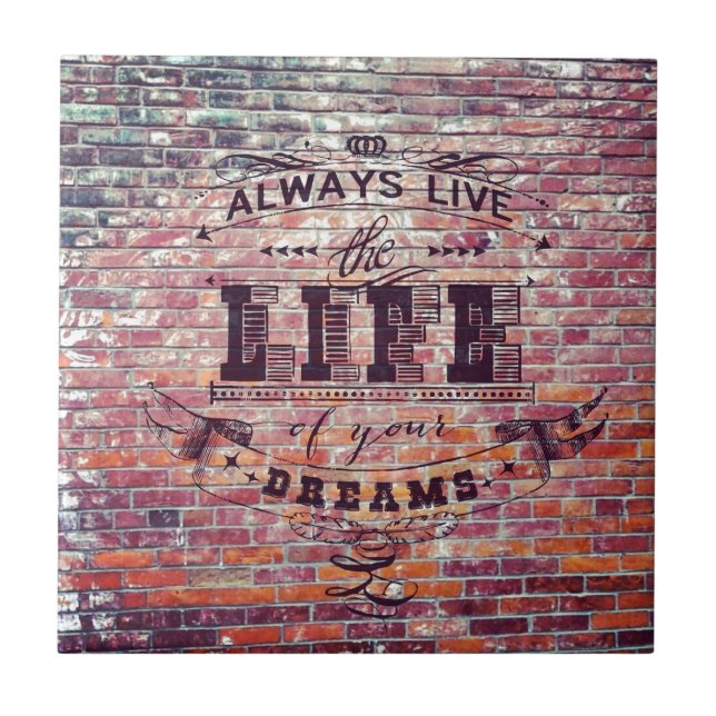Brick Wall Always Live the Life Of Your Dreams Tile (Front)