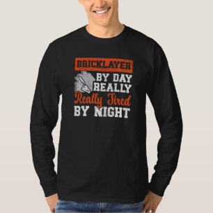 Bricklayer By Day Really Tired By Night Constructi T-Shirt