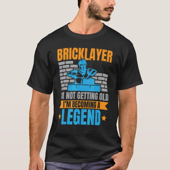 Bricklayer I'm Not Getting Old I'm Becoming A Lege T-Shirt (Front)