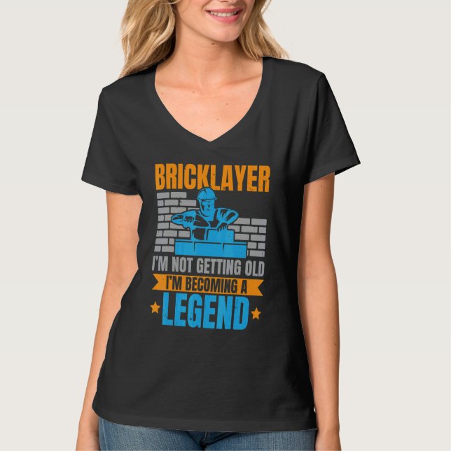 Bricklayer I'm Not Getting Old I'm Becoming A Lege T-Shirt (Front)