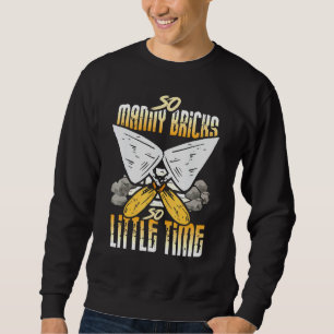 Bricklayer Outfit - So Many Bricks So Little Time Sweatshirt