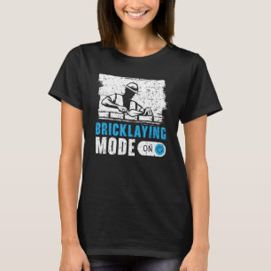 Bricklaying Mode On Brickmason Construction Brickl T-Shirt