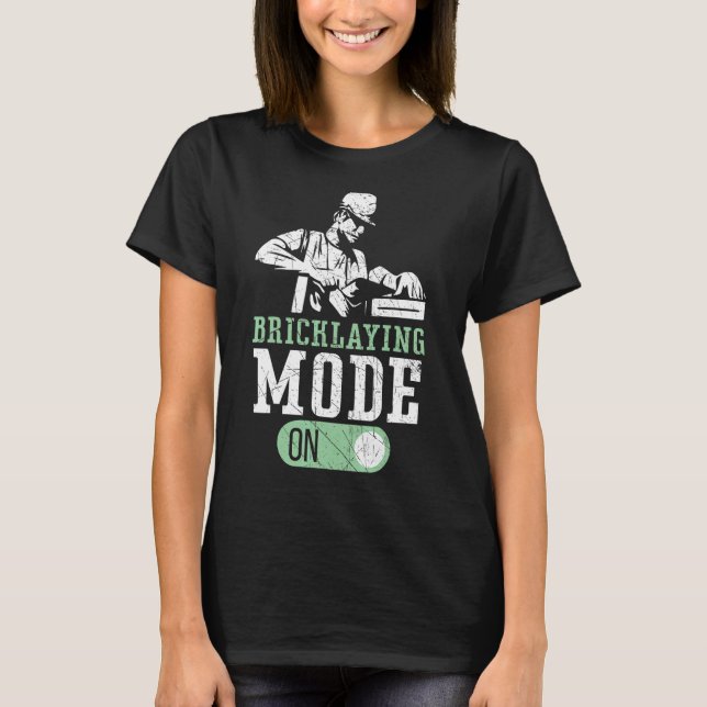 Bricklaying Mode On Brickmason Construction Brickl T-Shirt (Front)