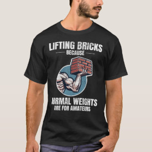 Bricklifting Humor: Beyond Ordinary Weights Bricks T-Shirt