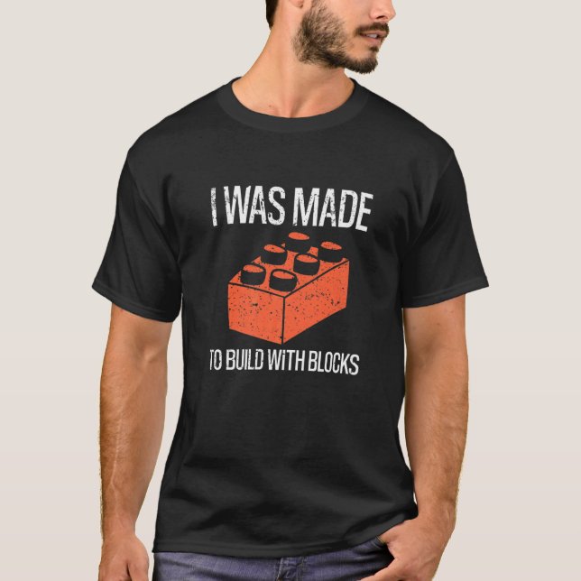 Bricks I Was Made To Build With Blocks Builder   T-Shirt (Front)