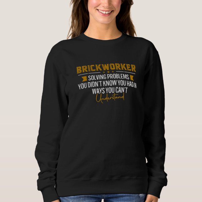 Brickworker Solving Problems  Masons Sweatshirt (Front)