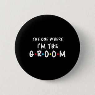 Bridal Bachelorette Party The One Where I'm The Gr 6 Cm Round Badge