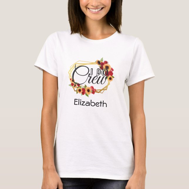 Bridal Party, I Do Crew, Sunflowers, Roses, Floral T-Shirt (Front)