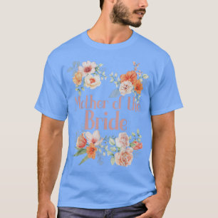 Bridal Shower Flower Bachelorette Party Mother of T-Shirt
