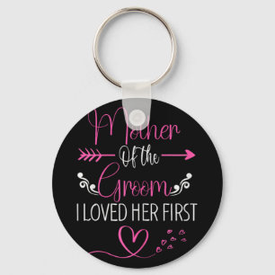 Bridal Shower Mother Of The Bride I Loved Her Firs Key Ring