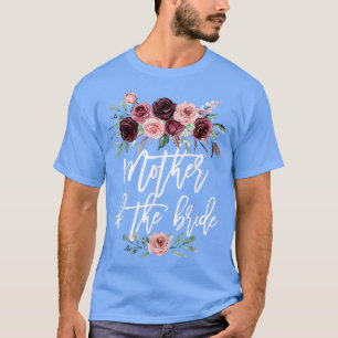 Bridal Shower Wedding for Bride Mum Mother of the  T-Shirt