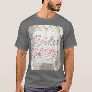 BRIDE 2022 BRIDAL MERMAID WEDDING 2022  T-Shirt
