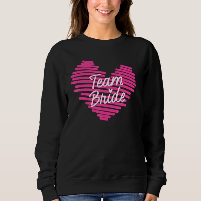 Bride Bachelorette Party Bridesmaids Team Bride We Sweatshirt (Front)