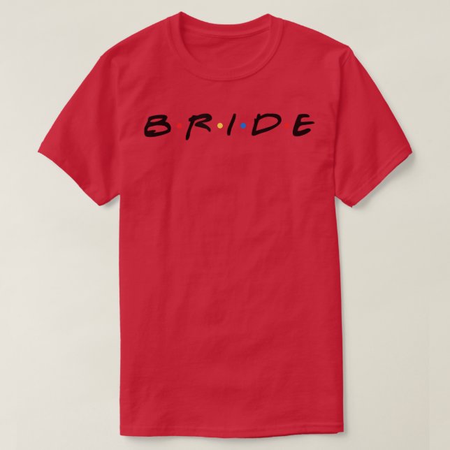 Bride BrideToBe The One Where Friends Bachelorette T-Shirt (Design Front)
