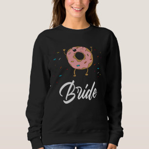 Bride  Donut Wedding Bridal Shower Party Sweatshirt