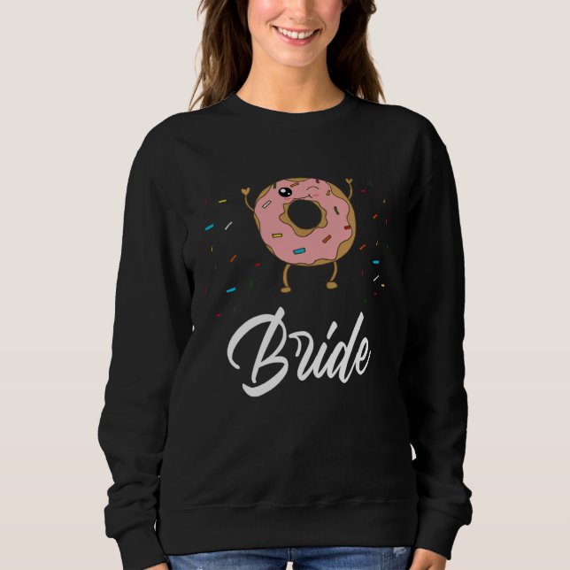 Bride  Donut Wedding Bridal Shower Party Sweatshirt (Front)