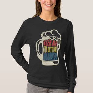 Bride Groom Saying Beer Me Married Bachelor Party T-Shirt
