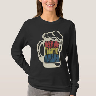 Bride Groom Saying Beer Me Married Bachelor Party T-Shirt