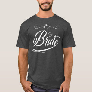 Bride Groom Wedding Bachelorette Party Marriage Br T-Shirt
