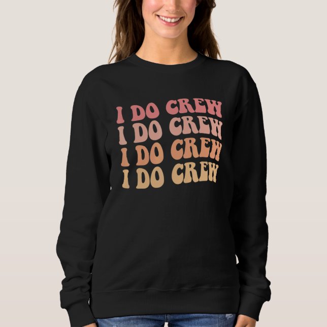 Bride I Do Crew Retro Bachelorette Party Bride Bri Sweatshirt (Front)