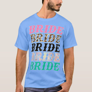 Bride Leopard Rodeo Cowgirls Bachelorette Party We T-Shirt