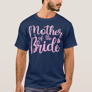 Bride Mum Bride Party Women Mother Bridal Shower B T-Shirt