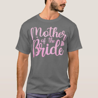 Bride Mum Bride Party Women Mother Bridal Shower B T-Shirt