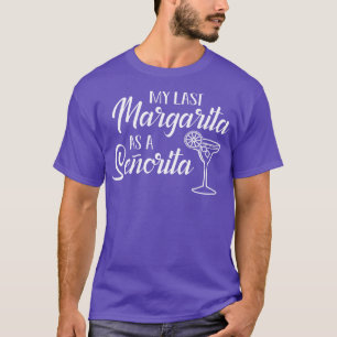 Bride My last margarita as a senorita T-Shirt
