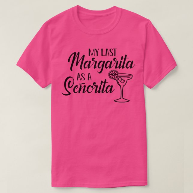 Bride My last margarita as senorita T-Shirt (Design Front)