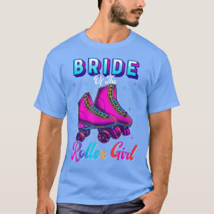 Bride Of the Roller Girl Roller Skating Birthday P T-Shirt