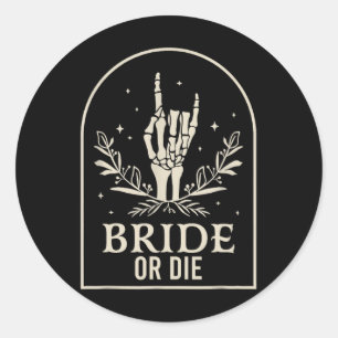 Bride Or Die Skeleton Hand Gothic Chelorette Party Classic Round Sticker
