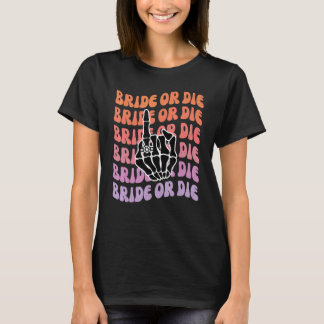 Bride or Die Til Death Do Us Party Bachelorette Pa T-Shirt