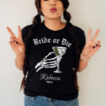Bride Or Die Til Death Do We Party Bachelorette T-Shirt<br><div class="desc">Celebrate your bachelorette party with a darkly elegant twist by wearing our Personalised "Bride Or Die" Shirt. Perfect for a gothic wedding bachelorette party, this shirt embodies the spirit of "Til Death Do We Party." Featuring a striking skeleton bride graphic, it’s designed to add a unique and edgy flair to...</div>